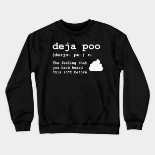 Deja Poo: The feeling that you have heard this sh*t before Crewneck Sweatshirt